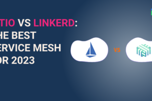 Istio vs Linkerd: The Best Service Mesh for 2023